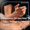 Experience The Best Deep Tissue Massage In Union Square