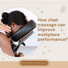 How chair massage can improve workplace performance?