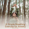 A Simple Breathing Exercise for Anxiety