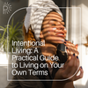 Intentional Living: A Practical Guide to Living on Your Own Terms