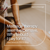 Massage therapy seems expensive. Why should I pay for it?