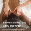 5 Indoor Things To Do In NYC This Winter