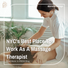 NYC's Best Place To Work As A Massage Therapist