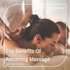 The Benefits Of Recurring  Massage