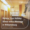 Relieve Your Holiday Stress With A Massage in Williamsburg