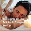 Top Summer Self-Care Activities In Greenpoint, Brooklyn