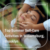 Top Summer Self-Care Activities In Williamsburg, Brooklyn