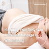 Nurturing Your Body With A Prenatal Massage In Williamsburg